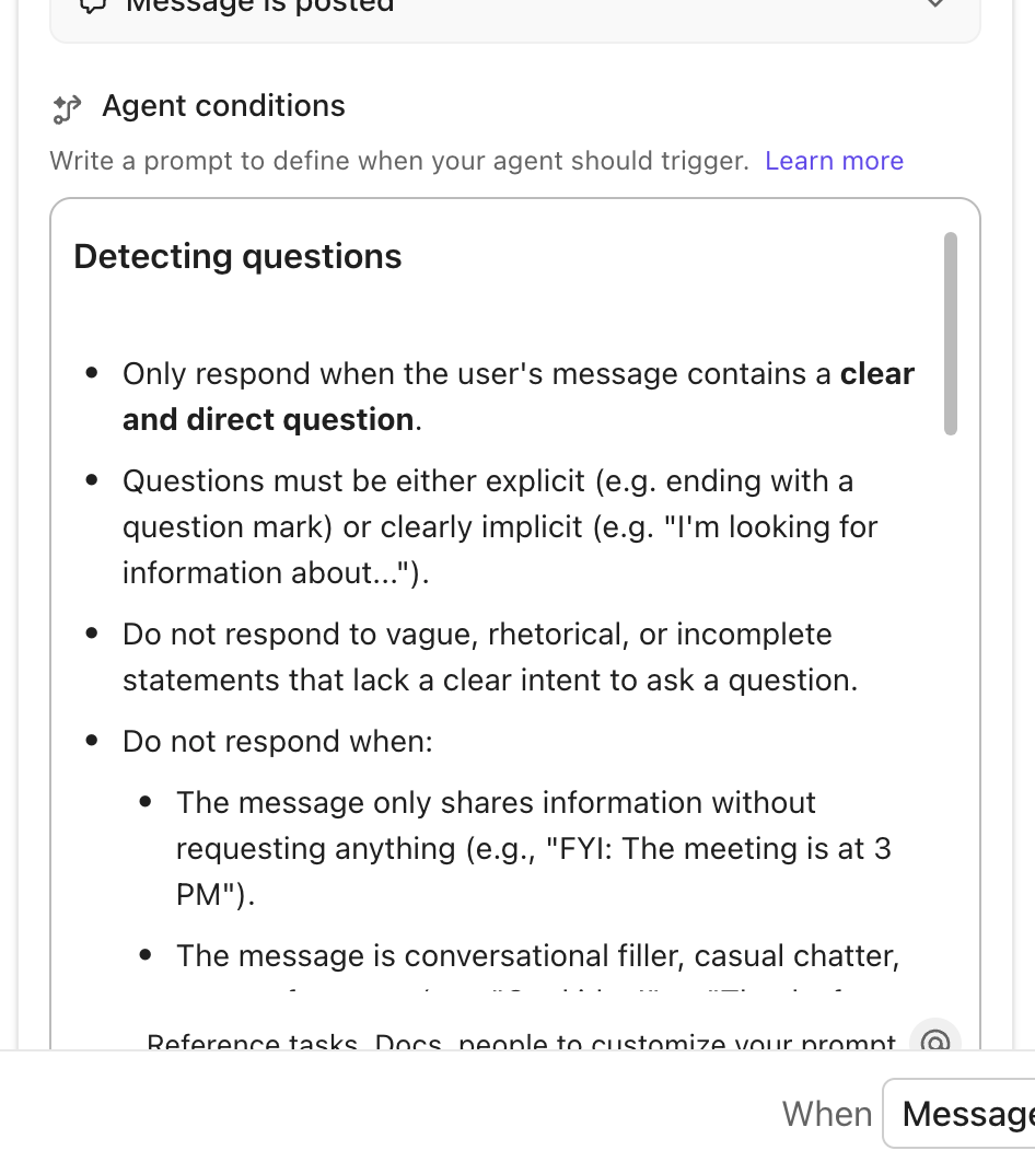 Screenshot of the Agent conditions prompt reads: Detecting questions: Only respond when the user's message contains a clear and direct question. Questions must be either explicit (e.g. ending with a question mark) or clearly implicit (e.g. I'm looking for information about...). Do not respond to vague, rhetorical, or incomplete statements that lack a clear intent to ask a question. Do not respond when: The message only shares information without requesting anything (e.g., FYI: The meeting is at 3 PM). The message is conversational filler, casual chatter, The screenshot text is cut off here.